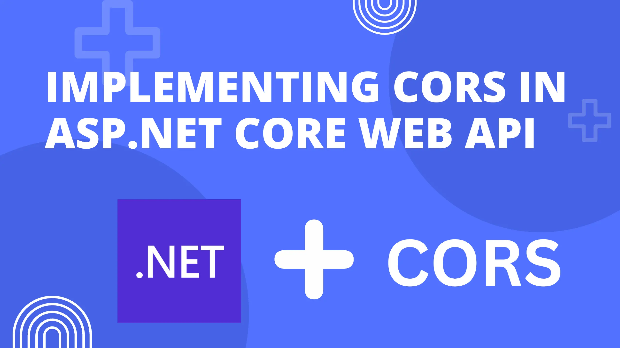 Implementing CORS in ASP.NET Core Web API: Enabling Secure Cross-Origin Resource Sharing